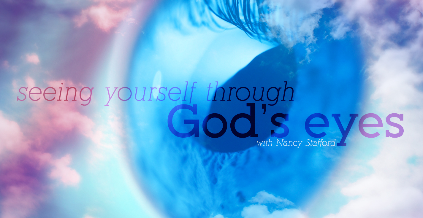 Seeing Yourself Through Gods Eyes With Nancy Stafford Series Revive Our Hearts 