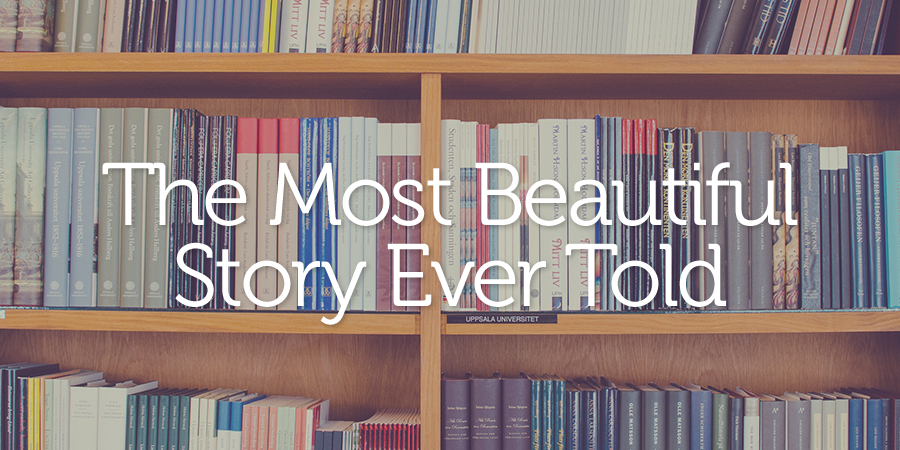 The Most Beautiful Story Ever Told | True Woman Blog | Revive Our Hearts