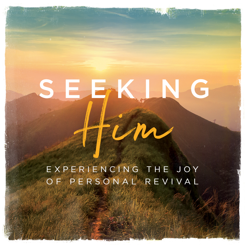 Seeking Him: Experiencing the Joy of Personal Revival | Revive Our Hearts