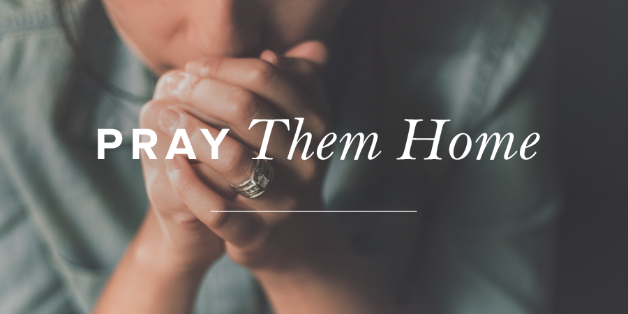 Pray Them Home True Woman Blog Revive Our Hearts