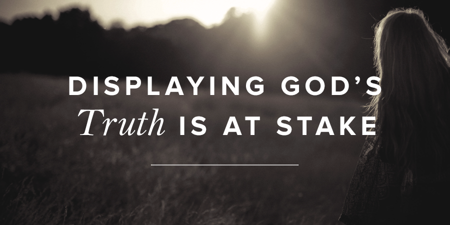 Displaying Gods Truth Is At Stake True Woman Blog Revive Our Hearts 