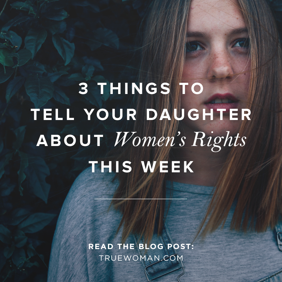 3-things-to-tell-your-daughter-about-women-s-rights-this-week-true