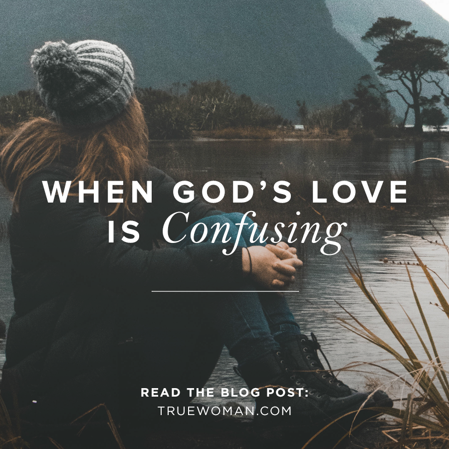 When Gods Love Is Confusing True Woman Blog Revive Our Hearts